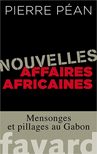 Nouvelles affaires africaines: Mensonges et pillages au Gabon (Documents)