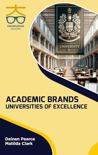 Academic Brands: Universities of Excellence Academic Brands: Universities of Excellence von Knowledge Bakers
