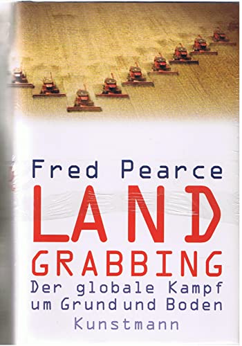 Land Grabbing: Der globale Kampf um Grund und Boden Land Grabbing: Der globale Kampf um Grund und Boden