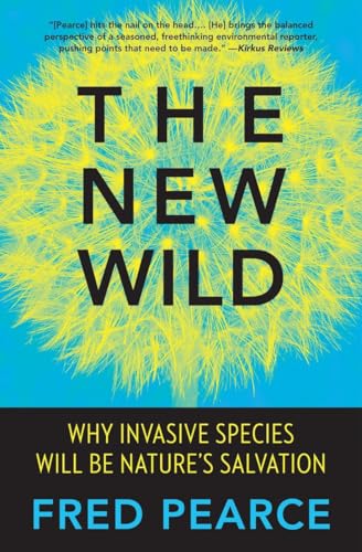 The New Wild: Why Invasive Species Will Be Nature's Salvation