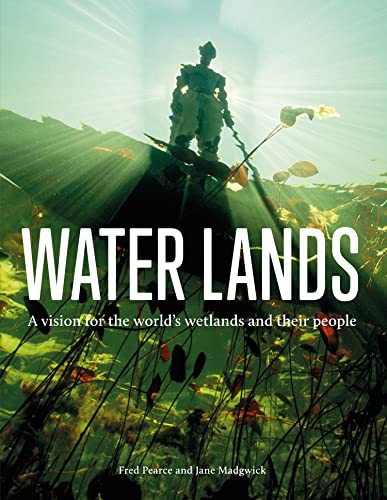 Water Lands: A vision for the world’s wetlands and their people von William Collins