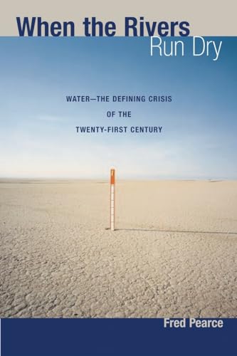 When the Rivers Run Dry: Water--The Defining Crisis of the Twenty-First Century