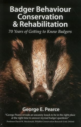Badger Behaviour Conservation & Rehabilitation: 70 Years of Getting to Know Badgers (Pelagic Monographs)
