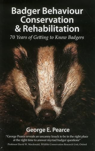 Badger Behaviour Conservation & Rehabilitation: 70 Years of Getting to Know Badgers (Pelagic Monographs)