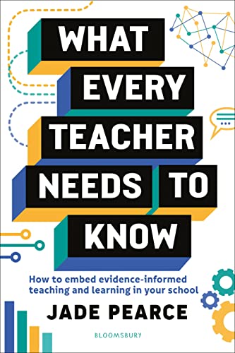 What Every Teacher Needs to Know: How to embed evidence-informed teaching and learning in your school von Bloomsbury Education