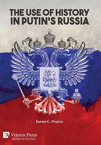 The Use of History in Putin's Russia (Politics) von Vernon Press