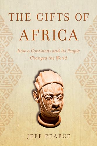 The Gifts of Africa: How a Continent and Its People Changed the World