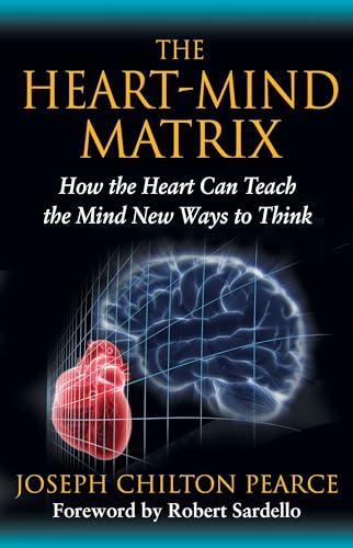 The Heart-Mind Matrix: How the Heart Can Teach the Mind New Ways to Think