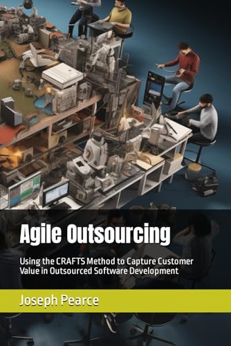Agile Outsourcing: Using the CRAFTS Method to Capture Customer Value in Outsourced Software Development von Independently published