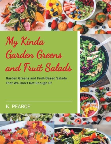 My Kinda Garden Greens and Fruit Salads: Garden Greens and Fruit-Based Salads That We Can't Get Enough Of My Kinda Garden Greens and Fruit Salads: Garden Greens and Fruit-Based Salads That We Can't Get Enough Of von Fulton Books