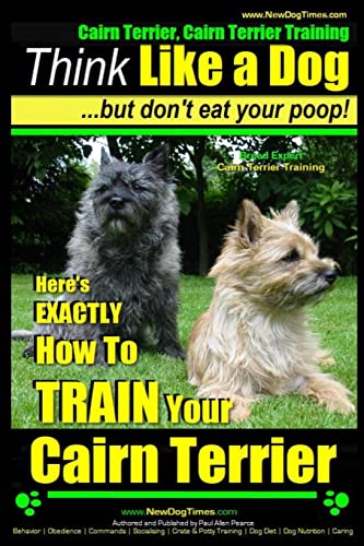 Cairn Terrier, Cairn Terrier Training | Think Like a Dog ~ But Don’t Eat Your Poop! | Breed Expert Cairn Terrier Training |: Here's EXACTLY How To Train Your Cairn Terrier Cairn Terrier, Cairn Terrier Training | Think Like a Dog ~ But Don’t Eat Your Poop! | Breed Expert Cairn Terrier Training |: Here's EXACTLY How To Train Your Cairn Terrier