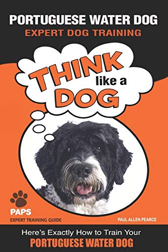 PORTUGUESE WATER DOG Expert Dog Training: "Think Like a Dog" Here's Exactly How to Train Your Portuguese Water Dog PORTUGUESE WATER DOG Expert Dog Training: "Think Like a Dog" Here's Exactly How to Train Your Portuguese Water Dog von Independently Published