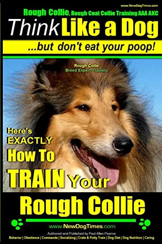 Rough Collie, Rough Coat Collie Training AAA AKC: |Think Like a Dog, But Don’t Eat Your Poop! | Rough Collie Breed Expert Training |: Here’s EXACTLY How to Train Your Rough Collie Rough Collie, Rough Coat Collie Training AAA AKC: |Think Like a Dog, But Don’t Eat Your Poop! | Rough Collie Breed Expert Training |: Here’s EXACTLY How to Train Your Rough Collie von CREATESPACE