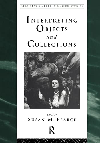 Interpreting Objects and Collections (Leicester Readers in Museum Studies)