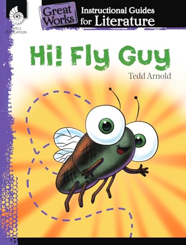 Hi! Fly Guy: An Instructional Guide for Literature: An Instructional Guide for Literature : An Instructional Guide for Literature (Great Works)