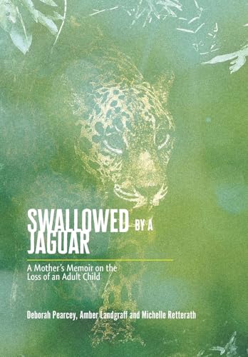 Swallowed by a Jaguar: A Mother's Memoir on the Loss of an Adult Child von FriesenPress