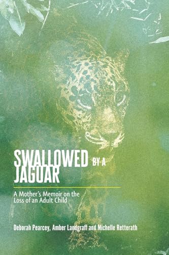Swallowed by a Jaguar: A Mother's Memoir on the Loss of an Adult Child von FriesenPress