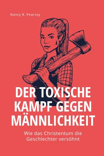 Der toxische Kampf gegen Männlichkeit: Wie das Christentum die Geschlechter versöhnt