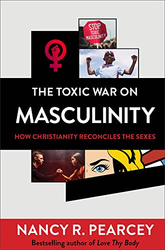 The Toxic War on Masculinity: How Christianity Reconciles the Sexes von Baker Books