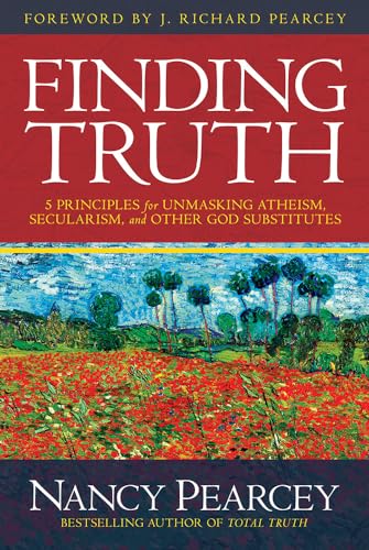 Finding Truth: 5 Principles for Unmasking Atheism, Secularism, and Other God Substitutes von David C Cook