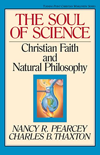 The Soul of Science: Christian Faith and Natural Philosophy: Christian Faith and Natural Philosophy Volume 16 (TURNING POINT CHRISTIAN WORLDVIEW SERIES, Band 16)