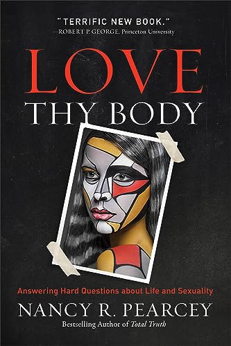 Love Thy Body: Answering Hard Questions About Life and Sexuality