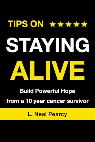 TIPS ON STAYING ALIVE: Build Powerful Hope from a 10 year cancer survivor von Xlibris US