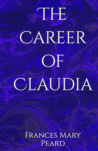 The Career of Claudia: A Woman's Struggle for Independence and Purpose von Independently published