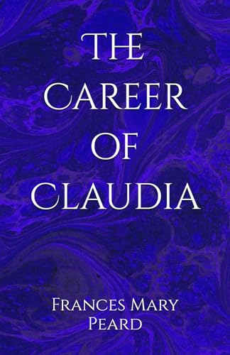 The Career of Claudia: A Woman's Struggle for Independence and Purpose von Independently published