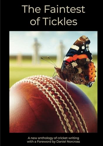 The Faintest of Tickles: A new anthology of cricket writing von Independently published