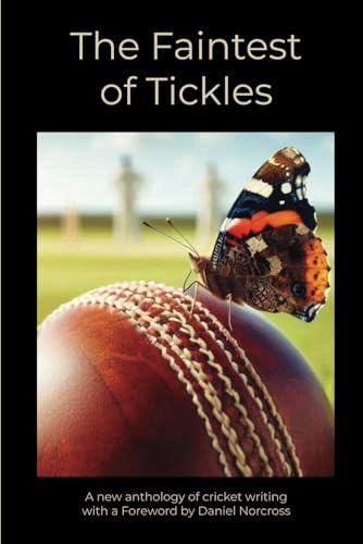 The Faintest of Tickles: A new anthology of cricket writing von Independently published
