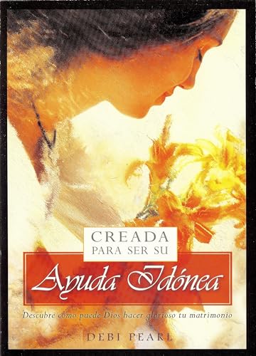 Creada para ser su ayuda idónea: Descubre cómo puede Dios hacer glorioso tu matrimonio: Descubre Como Puede Dios Hacer Glorioso Tu Matrimonio Creada para ser su ayuda idónea: Descubre cómo puede Dios hacer glorioso tu matrimonio: Descubre Como Puede Dios Hacer Glorioso Tu Matrimonio
