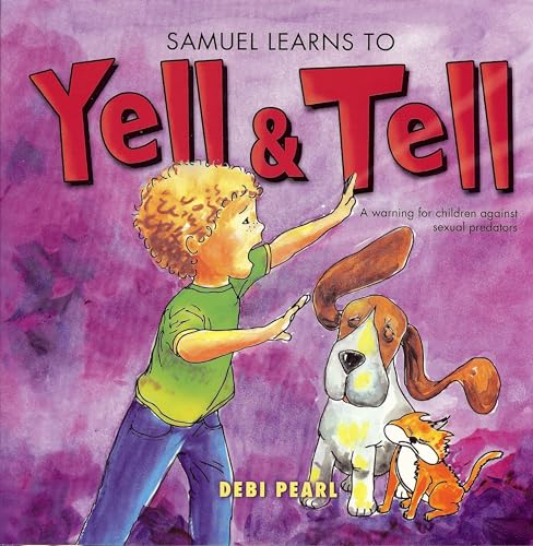 Samuel Learns To Yell And Tell: A Warning for Children Against Sexual Predators Samuel Learns To Yell And Tell: A Warning for Children Against Sexual Predators von No Greater Joy Ministries