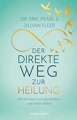 Der direkte Weg zur Heilung: Der Schlüssel zum glücklichen und heilen Selbst