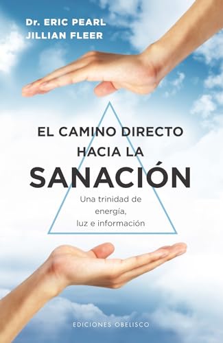El camino directo hacia la sanación: Una trinidad de energía, luz e información (Salud y vida natural)