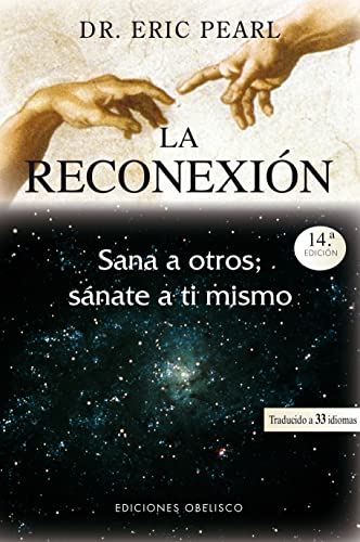 La Reconexion = The Reconnection: sana a otros, sánate a ti mismo (METAFÍSICA Y ESPIRITUALIDAD)