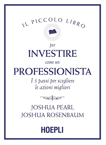 Il piccolo libro per investire come un professionista. I 5 passi per scegliere le azioni migliori (Finanza) von HOEPLI