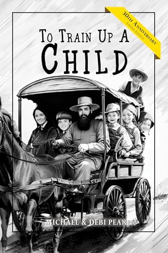 To Train Up a Child: 30th Anniversary Edition To Train Up a Child: 30th Anniversary Edition von No Greater Joy Ministries