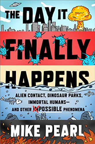 The Day It Finally Happens: Alien Contact, Dinosaur Parks, Immortal Humans - And Other Possible Phenomena von Hodder & Stoughton