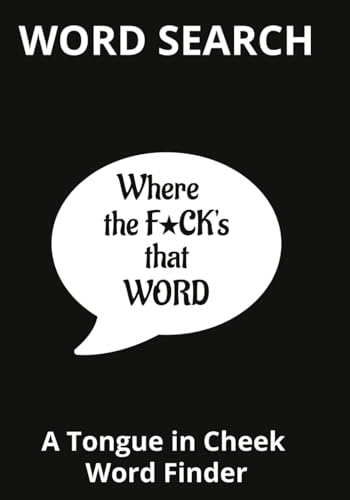 Word Search Where the F*CK'S that Word: A Tongue in Cheek Word Finder