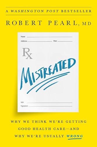 Mistreated: Why We Think We're Getting Good Health Care -- and Why We're Usually Wrong