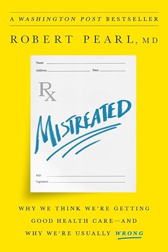 Mistreated: Why We Think We're Getting Good Health Care -- and Why We're Usually Wrong von PublicAffairs