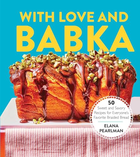 With Love and Babka: 50 Sweet and Savory Recipes for Everyone's Favorite Braided Bread (A Cookbook) von S&S/Simon Element