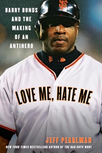 LOVE ME HATE ME: Barry Bonds and the Making of an Antihero LOVE ME HATE ME: Barry Bonds and the Making of an Antihero von Harper Perennial