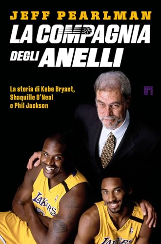 La compagnia degli anelli. La storia di Kobe Bryant, Shaquille O'Neal e Phil Jackson von Limina