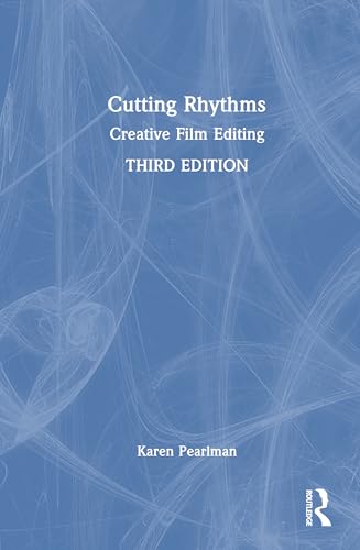 Cutting Rhythms: Creative Film Editing von Routledge