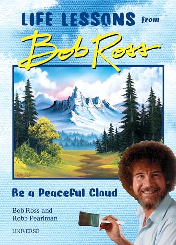 "Be a Peaceful Cloud" and Other Life Lessons from Bob Ross "Be a Peaceful Cloud" and Other Life Lessons from Bob Ross von Universe Publishing