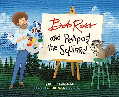 Bob Ross and Peapod the Squirrel (A Bob Ross and Peapod Story)