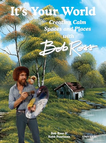 It's Your World: Creating Calm Spaces and Places with Bob Ross It's Your World: Creating Calm Spaces and Places with Bob Ross von Universe Publishing