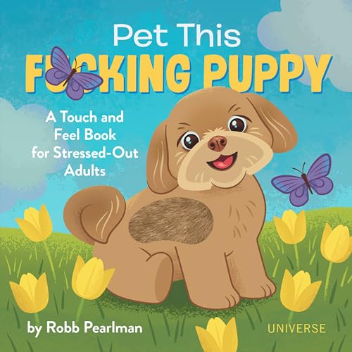 Pet This F*cking Puppy: A Touch-and-Feel Book for Stressed-Out Adults